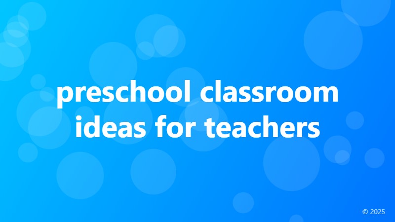 preschool classroom ideas for teachers