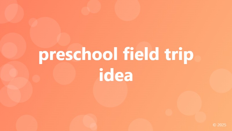 preschool field trip idea