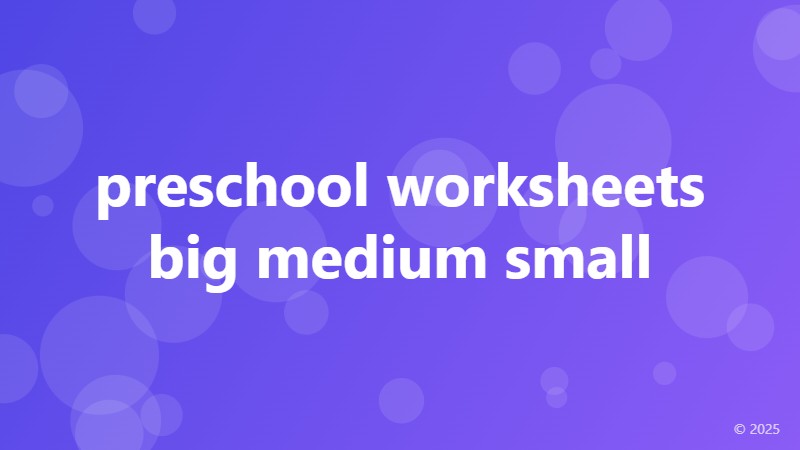 preschool worksheets big medium small
